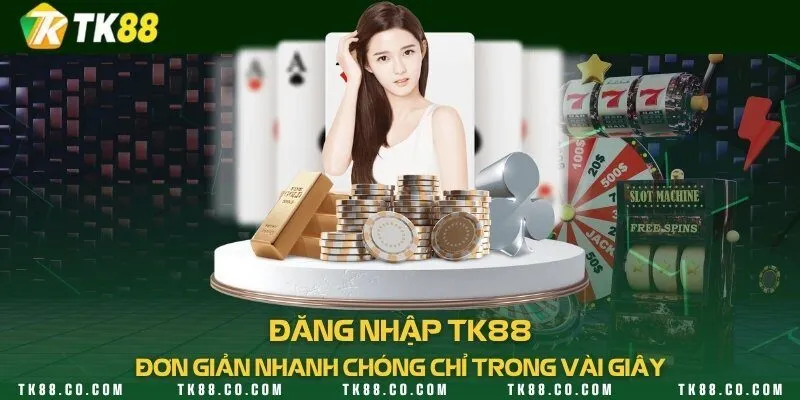 Đăng nhập TK88 đơn giản nhanh chóng chỉ trong vài giây