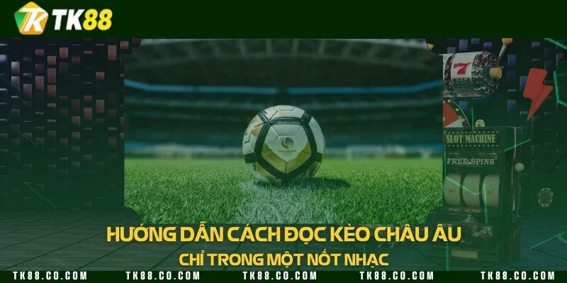 Hướng dẫn cách đọc kèo châu Âu chỉ trong một nốt nhạc