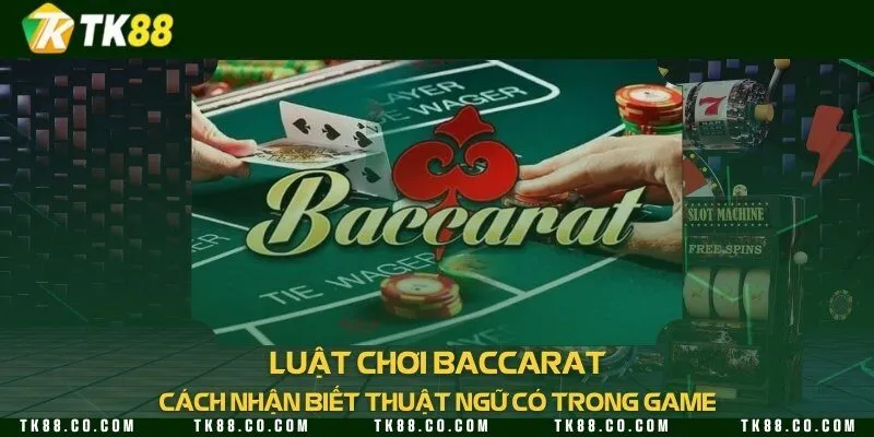 Luật chơi Baccarat & cách nhận biết thuật ngữ có trong game